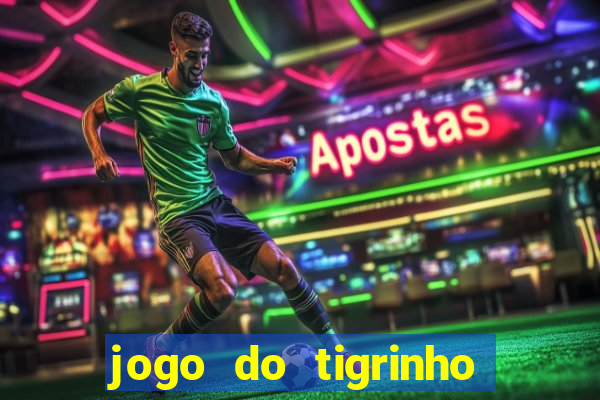 jogo do tigrinho sem deposito